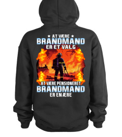 AT VÆRE BRANDMAND ER ET VALG. AT VÆRE PENSIONERET BRANDMAND ER EN ÆRE