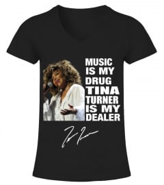 MUSIC IS MY DRUG AND TINA TURNER IS MY DEALER