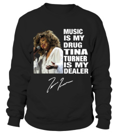 MUSIC IS MY DRUG AND TINA TURNER IS MY DEALER