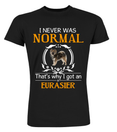 I never was normal that's why I got an Eurasier