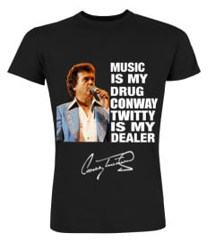 MUSIC IS MY DRUG AND CONWAY TWITTY IS MY DEALER