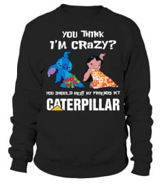 Caterpillar you think i'm crazy?