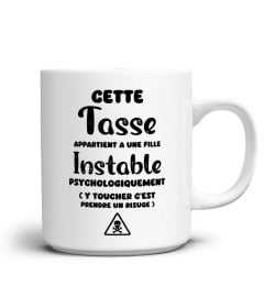 Cette tasse appartient à une fille instable psychologiquement ( y toucher c'est prendre un risque) - Edition Limitée