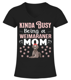 Kinda Busy Being A Weimaraner Mom