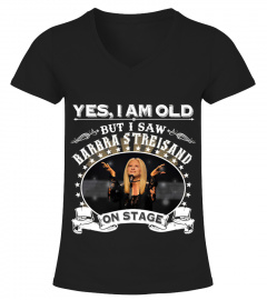 Limited Edition-Yes I'm Old But I Saw Barbra Streisand on Stage