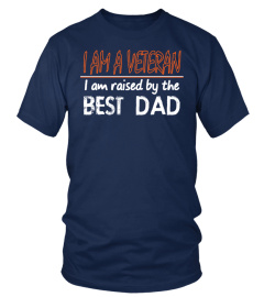 I AM VETERAN RAISED BY BEST DAD SHIRT