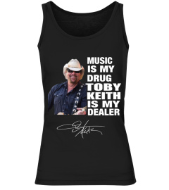 MUSIC IS MY DRUG AND TOBY KEITH IS MY DEALER