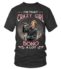 I'M THAT CRAZY GIRL WHO LOVES BONO A LOT