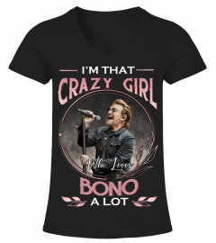 I'M THAT CRAZY GIRL WHO LOVES BONO A LOT