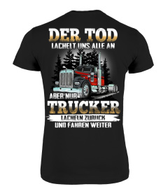 Der Tod lächelt uns alle an, aber nur Trucker lächeln zurück und fahren weiter.