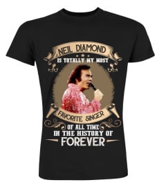 NEIL DIAMOND IS TOTALLY MY MOST FAVORITE SINGER OF ALL TIME IN THE HISTORY OF FOREVER