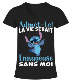 ADMET-LE LAVIE SERAIT ENNUYEUSE SANS MOI STITCH