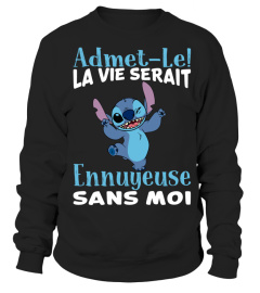 ADMET-LE LAVIE SERAIT ENNUYEUSE SANS MOI STITCH