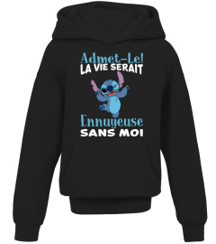 ADMET-LE LAVIE SERAIT ENNUYEUSE SANS MOI STITCH