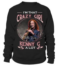 I'M THAT CRAZY GIRL WHO LOVES KENNY G A LOT