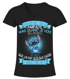 JE NE SUIS PEUT-ETRE PAS PARF AITE MAIS QUAND JE VOIS MES ENFANTS MES ENFANTS QUE J'AI FAIT QUELQUE CHOSE DE PARFAIT DANS ME VIE  - STITCH