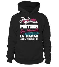 Personnalisable : J'ai le meilleur métier du monde celui d'être la maman de "votre texte" | Cadeau T-Collector®