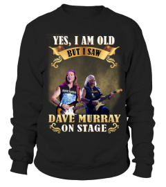 YES, I AM OLD BUT I SAW DAVE MURRAY ON STAGE