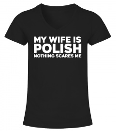 My Wife Is Polish Nothing Scares Me T-Shirt