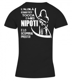 LALDILA ESISTE COCCA I MIEI NIPOTI E LO SCOPRIRAI PRESTO T-shirt
