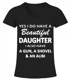 Yes I Do Have A Beautiful Daughter I Also Have A Gun A Shovel And An Alibi