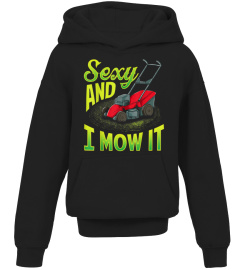 I'M Sexy And I Mow It - Lawn Mowing Shirt T-Shirt