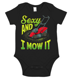 I'M Sexy And I Mow It - Lawn Mowing Shirt T-Shirt