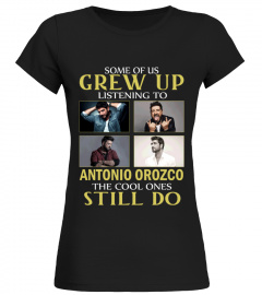 GREW UP LISTENING TO ANTONIO OROZCO