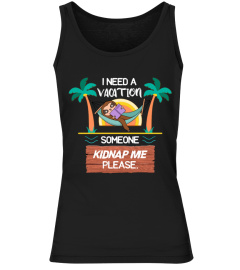 I Need A Vacation Someone Kidnap Me - Sloth Funny Tshirt
