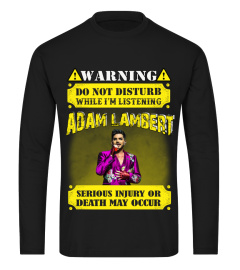 WARNING DO NOT DISTURB WHILE I'M LISTENING ADAM LAMBERT SERIOUS INJURY OR DEATH MAY OCCUR