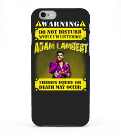 WARNING DO NOT DISTURB WHILE I'M LISTENING ADAM LAMBERT SERIOUS INJURY OR DEATH MAY OCCUR