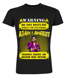 WARNING DO NOT DISTURB WHILE I'M LISTENING ADAM LAMBERT SERIOUS INJURY OR DEATH MAY OCCUR