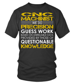 CNC Machinist We Do Precision Guess Work