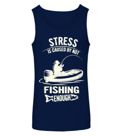 STRESS IS CAUSED BY NOT FISHING ENOUGH