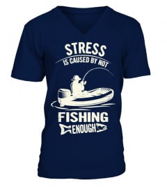 STRESS IS CAUSED BY NOT FISHING ENOUGH