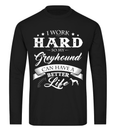 I work hard so my Greyhound