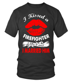 I Kissed A Firefighter I Like it And I Married Him Funny Tee