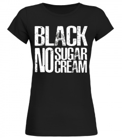 Black No Sugar No Cream T-Shirt Cool Womens/Men Coffee Gift