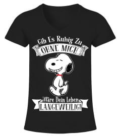 GIB ES RUHIG ZU OHNE MICH WARE DEIN LEBEN LANGEWEILIG ! - SNOOPY