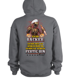 ICH BIN Bäcker ICH HÖRE NICHT AUF, WENN ICH MÜDE BIN ICH HÖRE AUF, WENN ICH FERTIG BIN