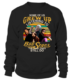 Bob Seger Fans Some Of Us Grew Up Listening All size Shirt F1986