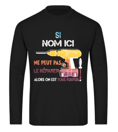 SI " NOM ICI " NE PEUT PAS LE RÉPARER ALORS ON EST TOUS FOUTUS