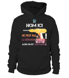 SI " NOM ICI " NE PEUT PAS LE RÉPARER ALORS ON EST TOUS FOUTUS