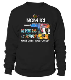 SI " NOM ICI " NE PEUT PAS LE RÉPARER ALORS ON EST TOUS FOUTUS