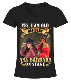 YES, I AM OLD BUT I SAW ANA BARBARA ON STAGE