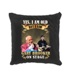 YES, I AM OLD BUT I SAW GARY BROOKER ON STAGE