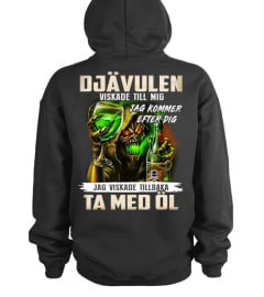 Djävulen viskade till mig "Jag kommer efter dig". Jag viskade tillbaka Ta med öl