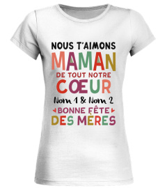 NOUS T'AIMONS MAMAN DE TOUT NOTRE COEUR