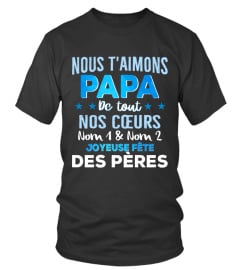 NOUS T'AIMONS PAPA DE TOUT NOS COEURS