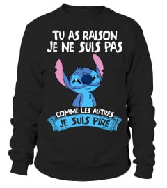 TU AS RAISON JE NE SUIS PAS COMME LES AUTRES JE SUIS PIRE - STITCH